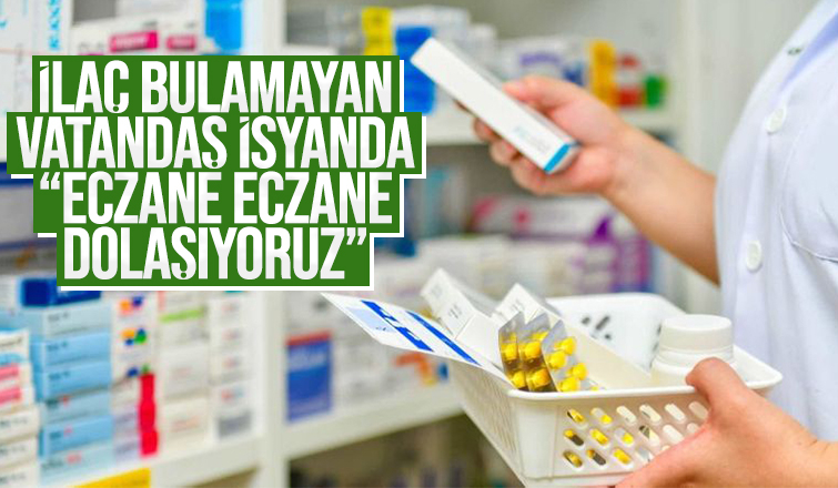 İlaç bulamayan vatandaşlar öfkeli