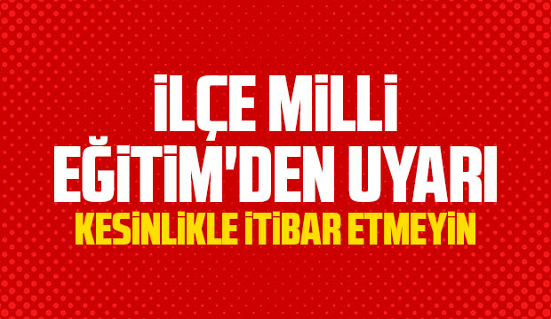İlçe Milli Eğitim'den uyarı