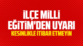 İlçe Milli Eğitim'den uyarı