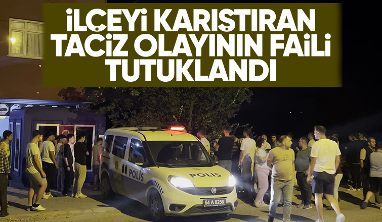 İlçeyi karıştıran tacizci tutuklandı