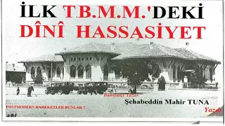  İLK T.B.M.M.’DEKİ DÎNÎ HASSASİYET!