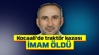 İmam traktör kazasında öldü