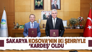 İmzalar atıldı, Sakarya Gjilan ve Vushtri şehirleri ile kardeş oldu