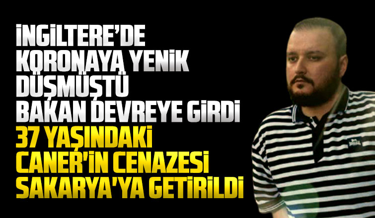 İngiltere'de ölen Caner'in cenazesi Sakarya'ya getirildi