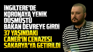 İngiltere'de ölen Caner'in cenazesi Sakarya'ya getirildi