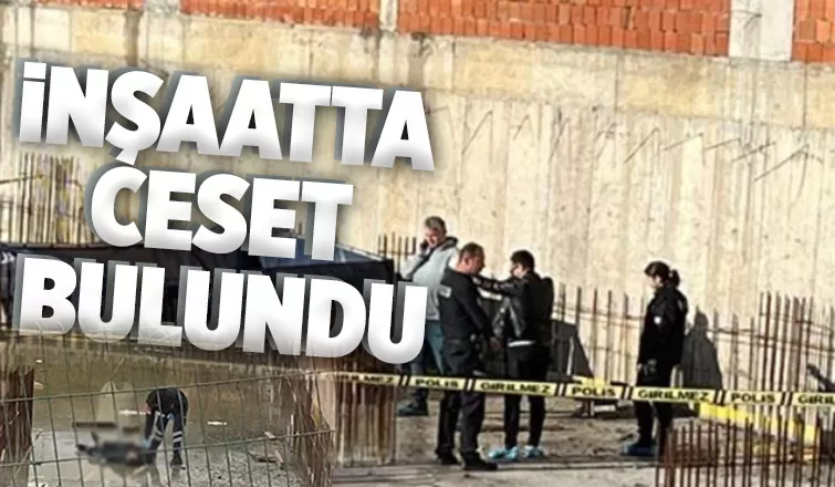 İnşaat temelinde ceset bulundu