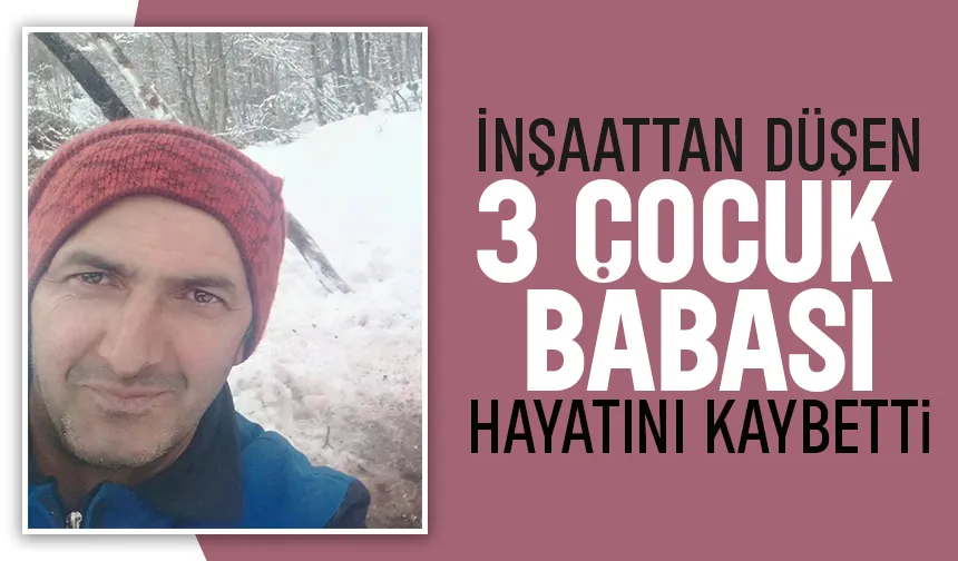 İnşaattan düşen işçi hayatını kaybetti