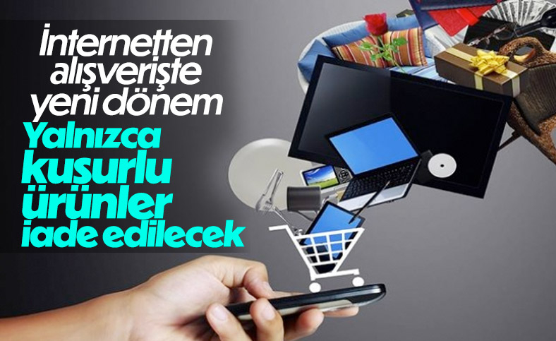 İnternet üzerinden alınan ürünler koşulsuz iade edilemeyecek