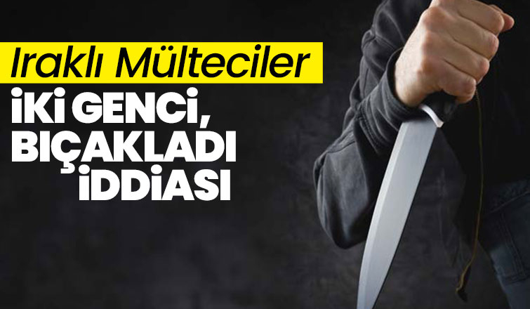 Iraklı mülteciler 2 genci bıçakladı iddiası