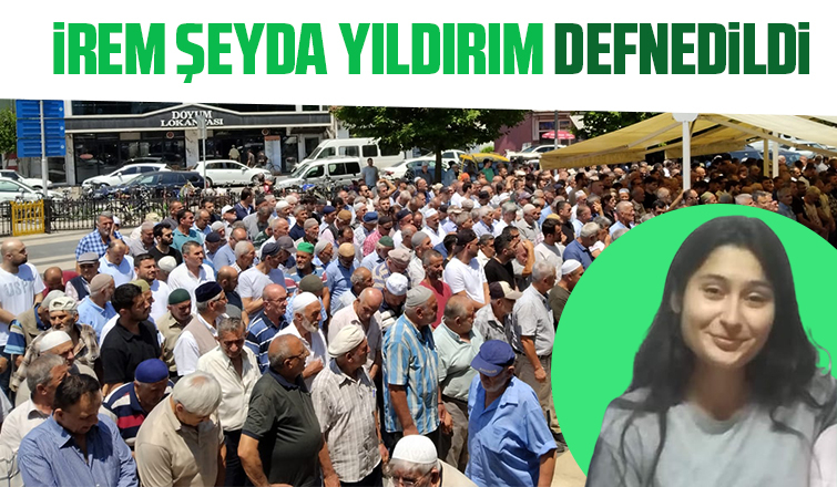 İrem Şeyda Yıldırım defnedildi