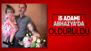 İş adamı Abhazya’da cinayete kurban gitti