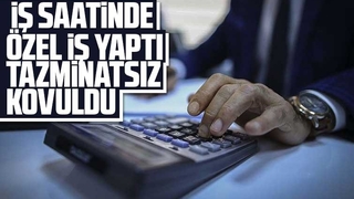 İş saatinde özel iş yaptı tazminatsız kovuldu
