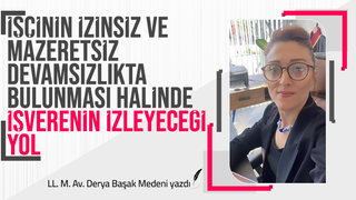 İŞÇİNİN İZİNSİZ VE MAZERETSİZ DEVAMSIZLIKTA BULUNMASI HALİNDE İŞVERENİN İZLEYECEĞİ YOL