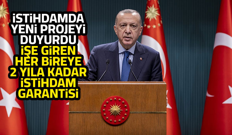 İşe giren her bireye 1 veya 2 yıl istihdam garantisi sağlayacağız