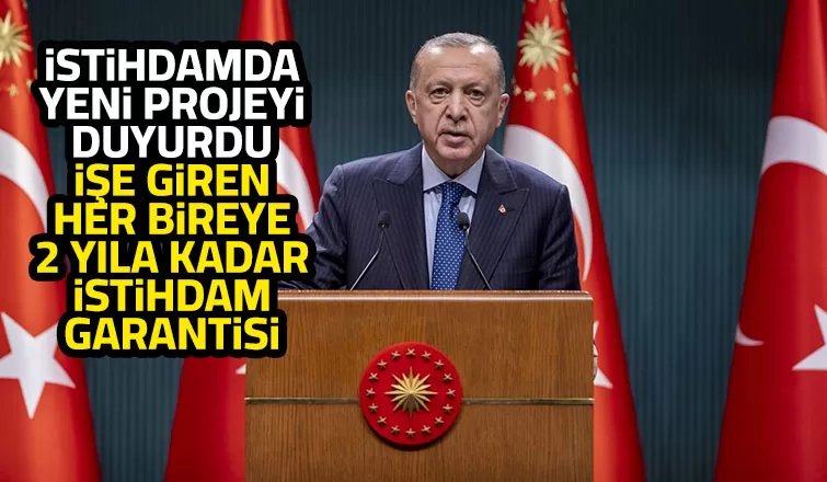 İşe giren her bireye 1 veya 2 yıl istihdam garantisi sağlayacağız