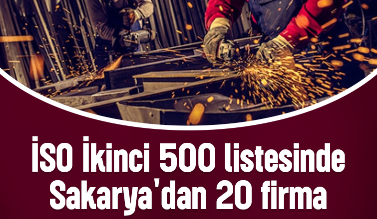 İSO İkinci 500 listesinde Sakarya'dan 20 firma yer aldı