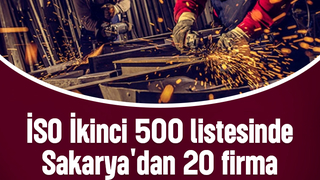İSO İkinci 500 listesinde Sakarya'dan 20 firma yer aldı