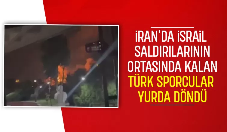 İsrail'de ateş altında kalan Türk sporcular yurda döndü