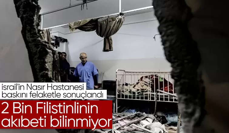 İsrail'in Nasır Hastanesi baskını: 2 bin Filistinlinin akıbeti bilinmiyor