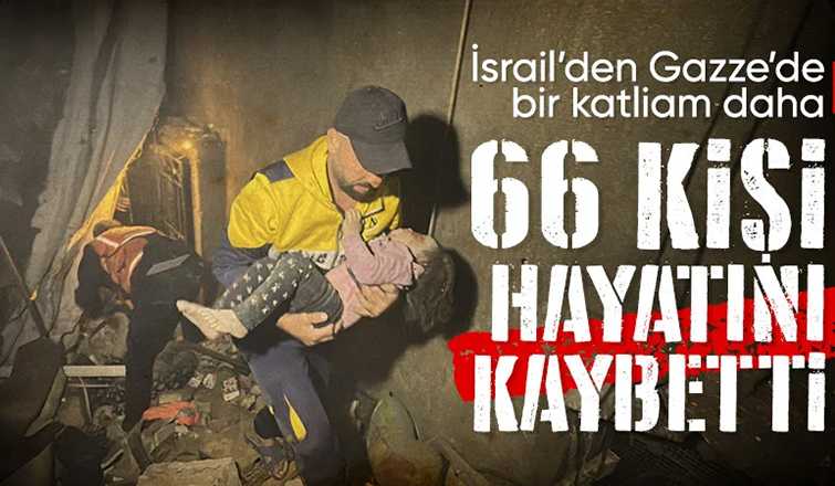 İsrail’den Gazze Şeridi'nde bir katliam daha: En az 66 kişi öldü