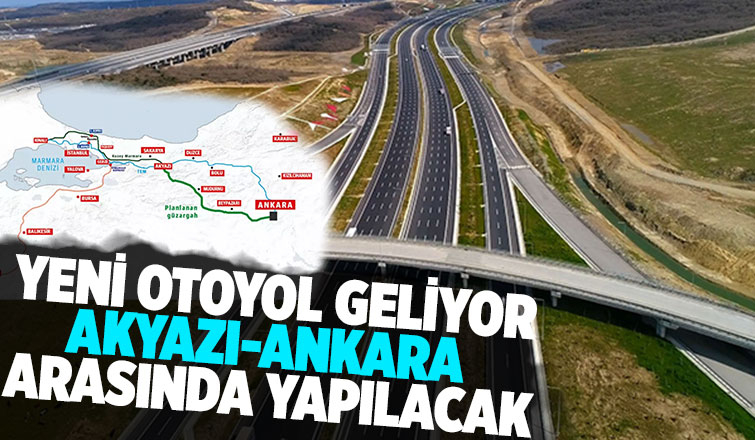 İstanbul'dan Ankara'ya ikinci otoyol geliyor; Akyazı detayı