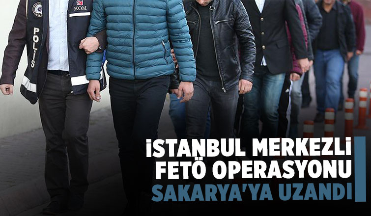 İstanbul merkezli 5 ilde FETÖ operasyonu