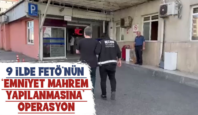 FETÖ’nün Emniyet mahrem yapılanmasına  operasyon 14 gözaltı