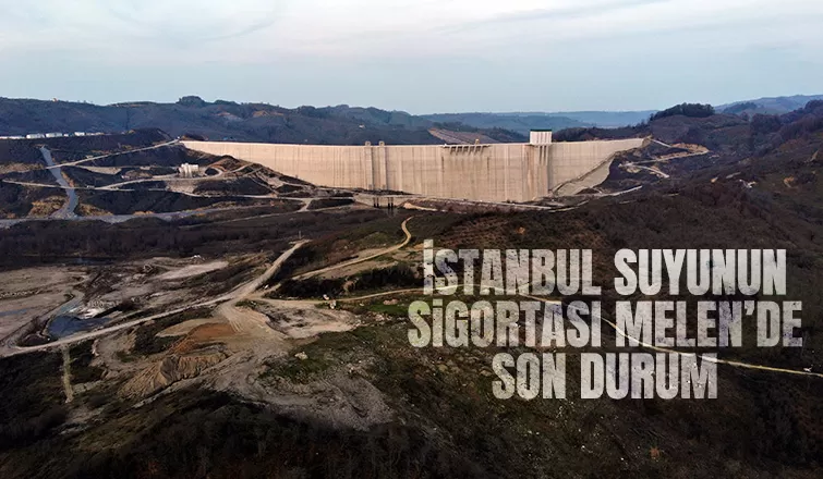 İstanbul suyunun sigortası Melen’de son durum