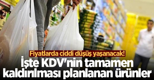 İşte KDV'nin tamamen kaldırılması planlanan ürünler