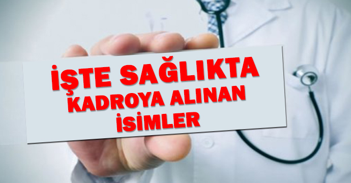 İşte sağlıkta kadroya alınan isimler