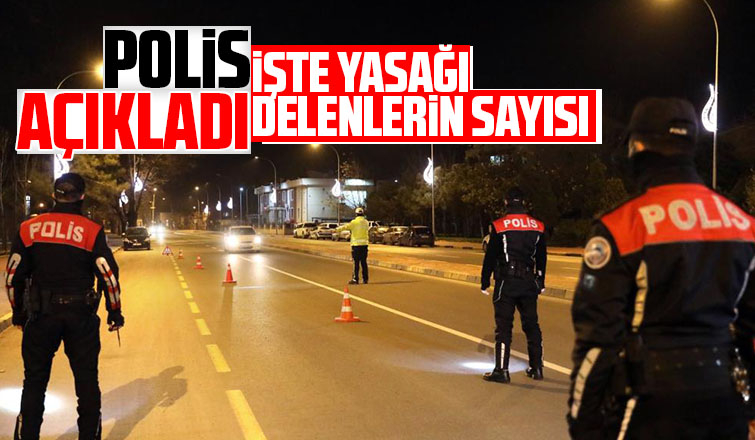 İşte Sakarya'da yasağı delenlerin sayısı