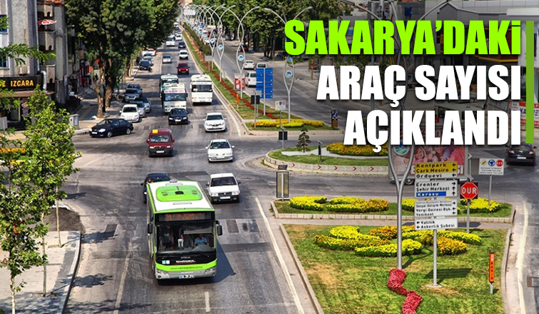 İşte Sakarya'daki araç sayısı