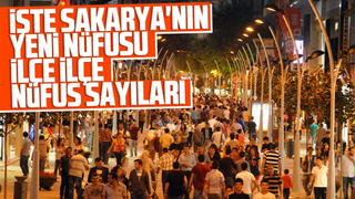 İşte Sakarya'nın ilçe ilçe yeni nüfusu