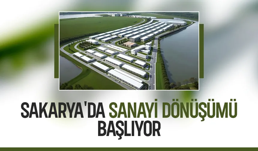 İşte Sakarya'nın sanayi dönüşüm projesi