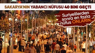 İşte Sakarya'nın yabancı nüfusu