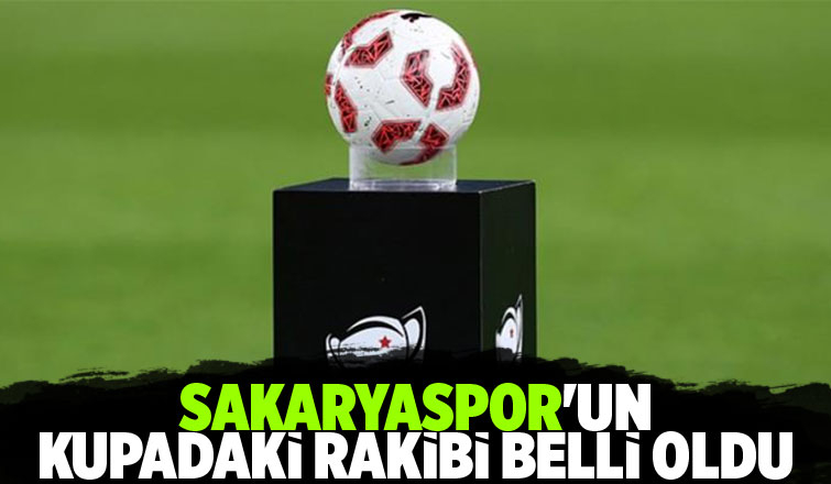 İşte Sakaryaspor'un kupadaki rakibi