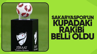 İşte Sakaryaspor'un kupadaki rakibi