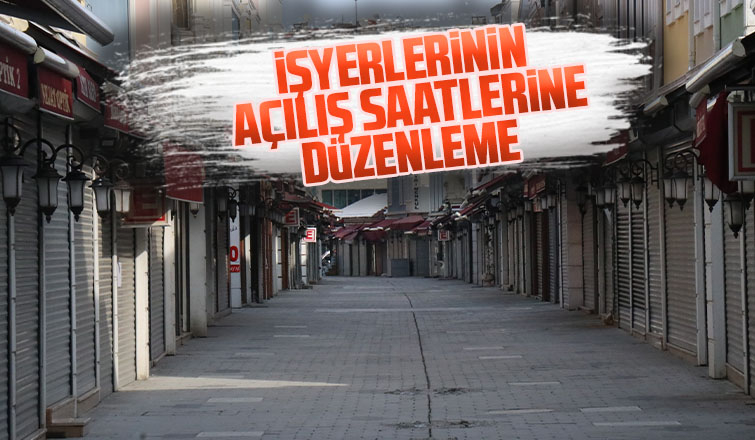 İşyerlerinin açılış saatlerine düzenleme