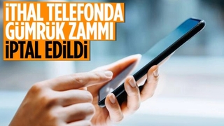 İthal cep telefonlarındaki gümrük fiyatı zammı iptal oldu