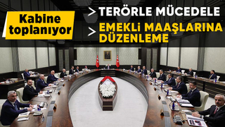 Kabine bugün toplanacak: Emekliler ve terörle mücadele gündemde