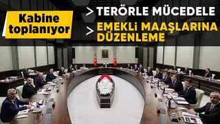 Kabine bugün toplanacak: Emekliler ve terörle mücadele gündemde