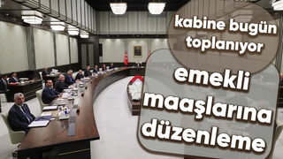 Kabine bugün toplanacak: Gözler emekli maaşlarına yapılacak düzenlemede