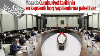 Kabine toplantısı bugün yapılacak Gündem borç yapılandırma paketi