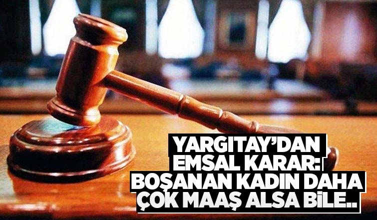 Kadın çok maaş alsa bile nafaka ödenecek