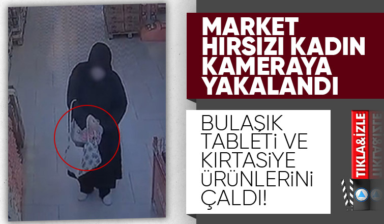 Kadın hırsız marketten ürünleri böyle çaldı