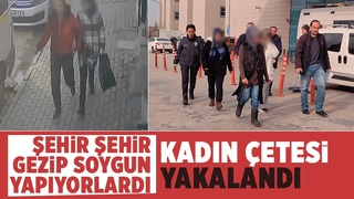  Kadın hırsızlık çetesi çökertildi