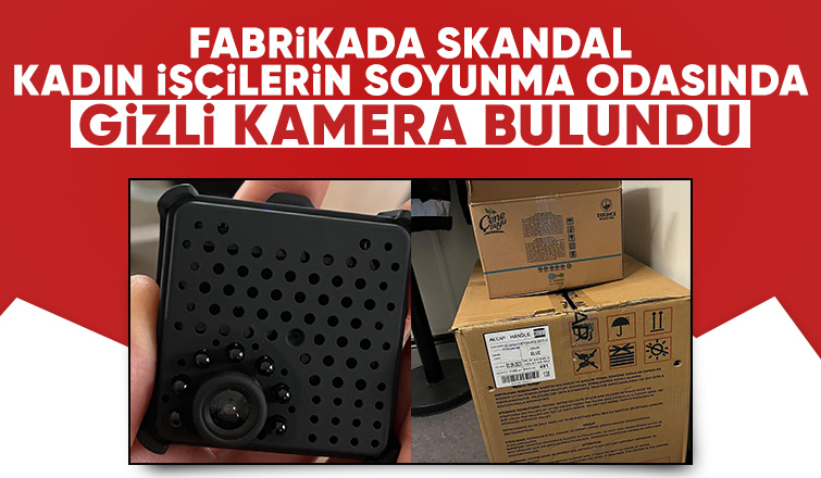 Kadın işçilerin soyunma odasında kamera bulundu