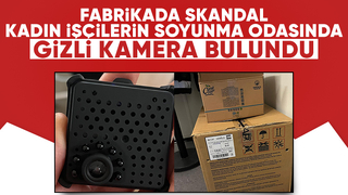 Kadın işçilerin soyunma odasında kamera bulundu
