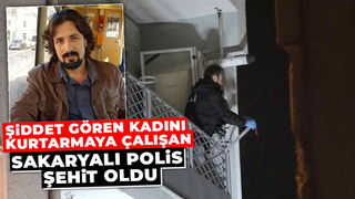 Kadını kurtarmak isteyen Sakaryalı polis şehit oldu