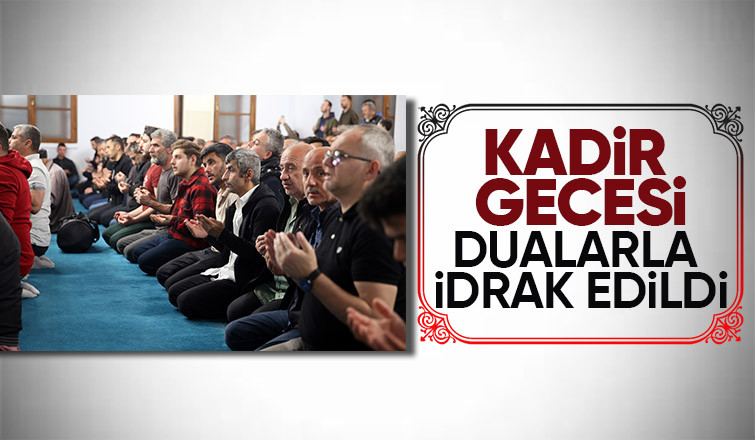 Kadir gecesinde vatandaşlar camilere akın etti